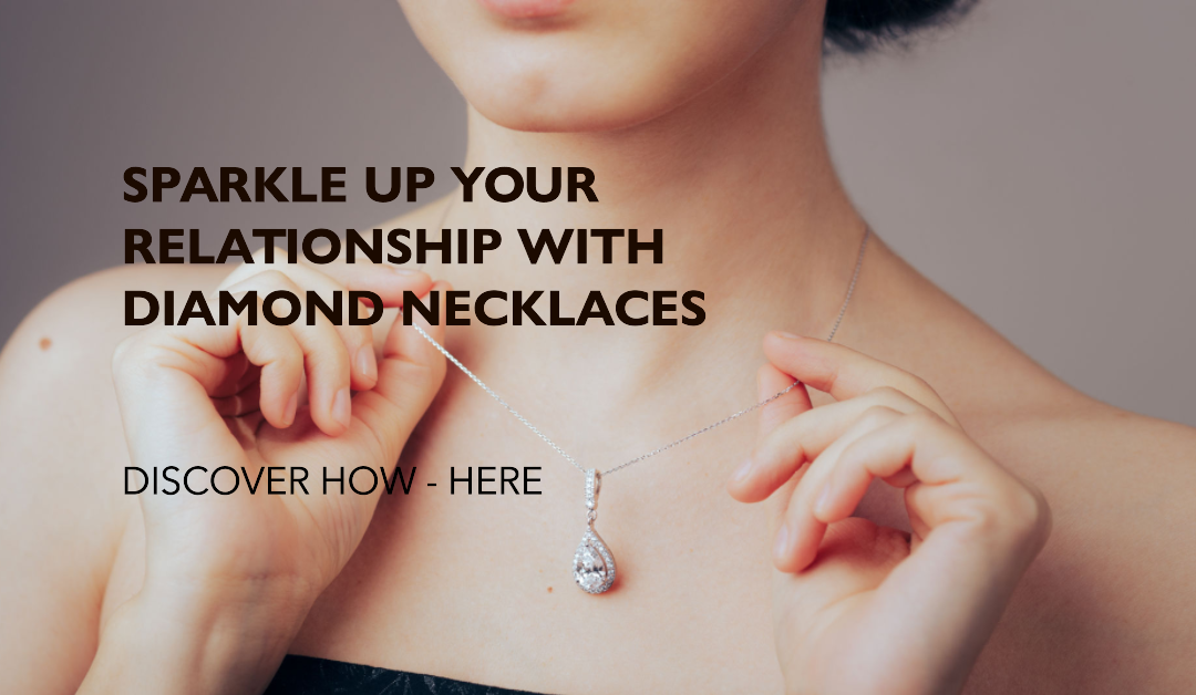 A featured image for a blog with the title Sparkle Up Your Relationship With Diamond Necklaces Here's How